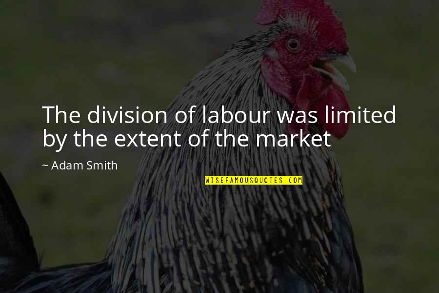Tribute To Kargil War Heroes Quotes By Adam Smith: The division of labour was limited by the