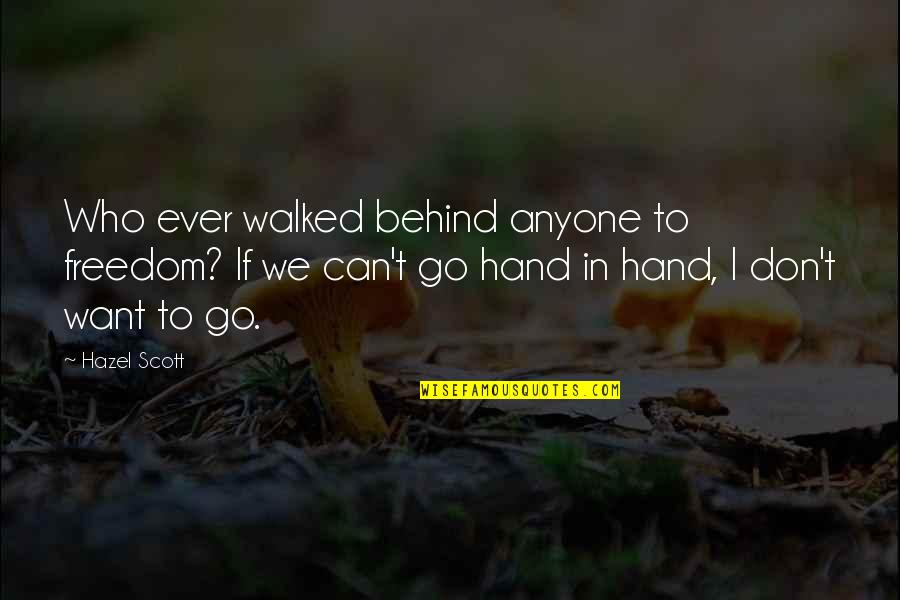 Tribute To Mahatma Gandhi Quotes By Hazel Scott: Who ever walked behind anyone to freedom? If