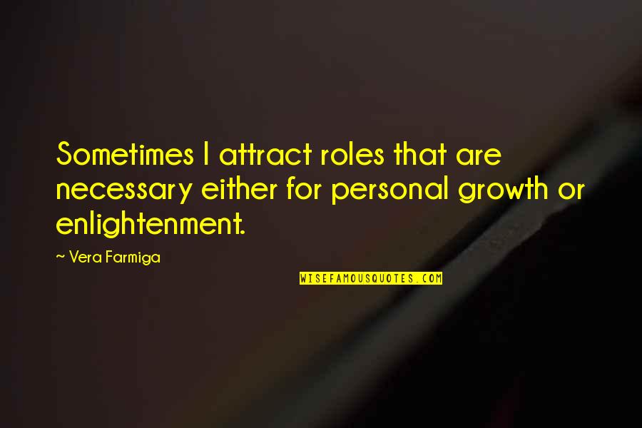 Tribute To Mahatma Gandhi Quotes By Vera Farmiga: Sometimes I attract roles that are necessary either