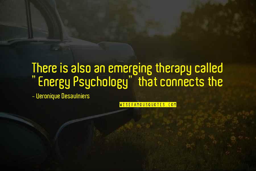 Tribute To Mahatma Gandhi Quotes By Veronique Desaulniers: There is also an emerging therapy called "Energy