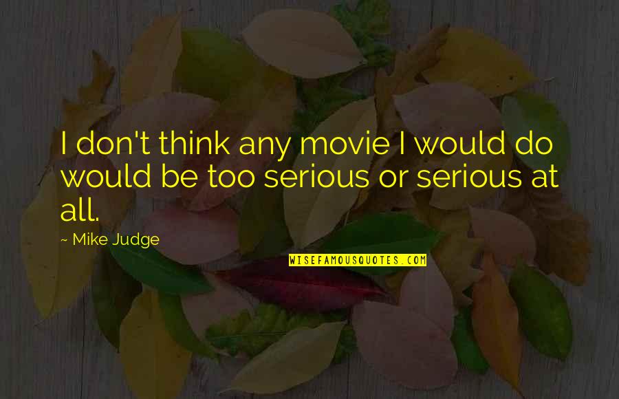 Tribute Von Panem 3 Quotes By Mike Judge: I don't think any movie I would do