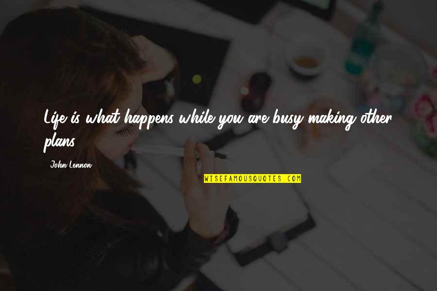 Tributes Quotes By John Lennon: Life is what happens while you are busy