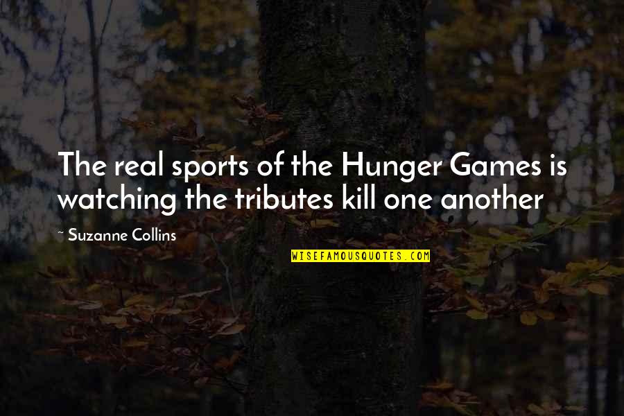 Tributes Quotes By Suzanne Collins: The real sports of the Hunger Games is