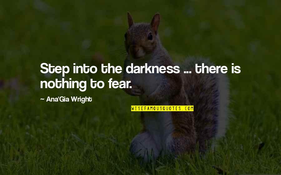 Tributions Quotes By Ana'Gia Wright: Step into the darkness ... there is nothing