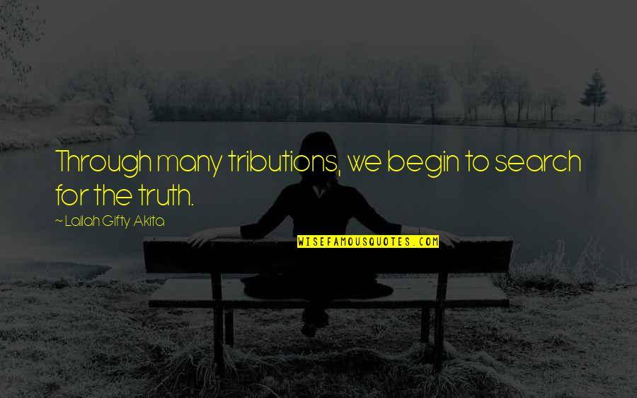 Tributions Quotes By Lailah Gifty Akita: Through many tributions, we begin to search for