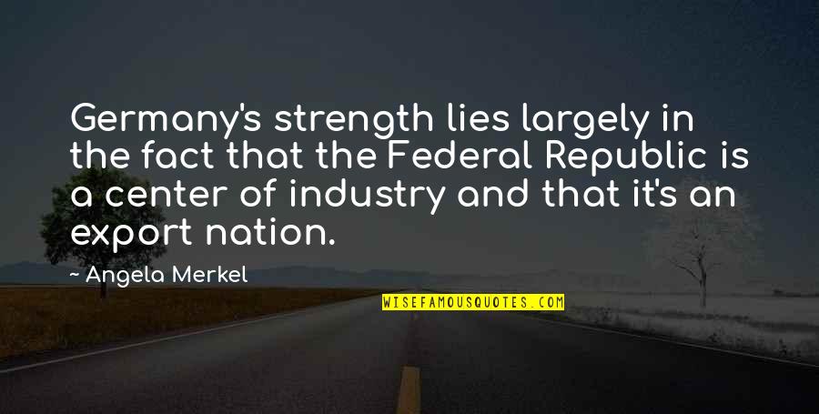 Tributo Definicion Quotes By Angela Merkel: Germany's strength lies largely in the fact that