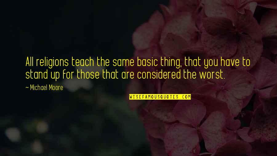 Tributo Definicion Quotes By Michael Moore: All religions teach the same basic thing, that