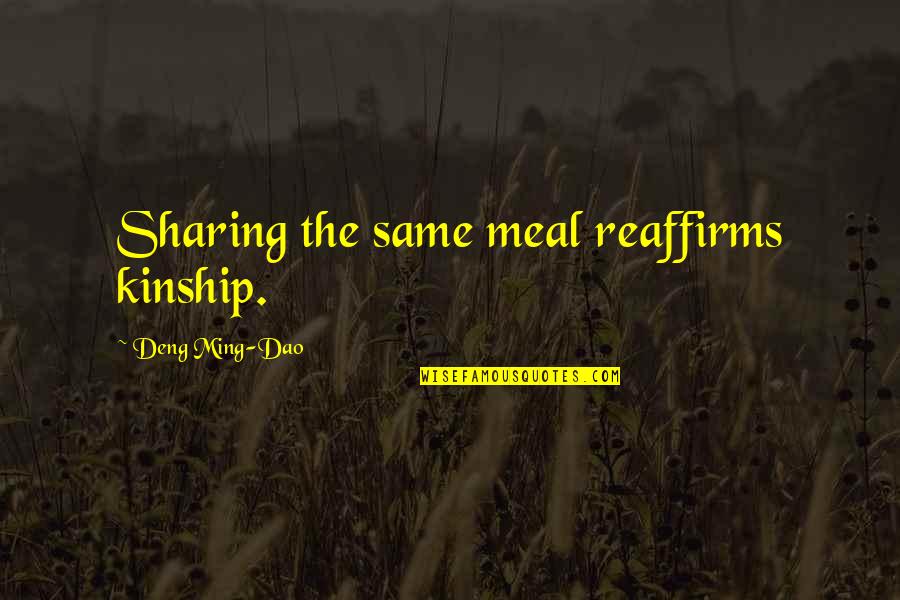 Tributo Faja Quotes By Deng Ming-Dao: Sharing the same meal reaffirms kinship. Tributo Faja Quotes By Deng Ming-Dao: Sharing the same meal reaffirms kinship.