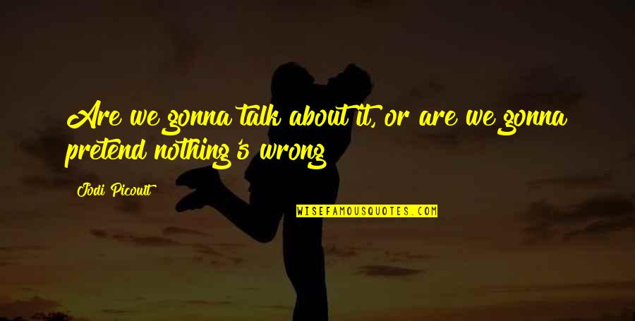 Tricarico Group Quotes By Jodi Picoult: Are we gonna talk about it, or are