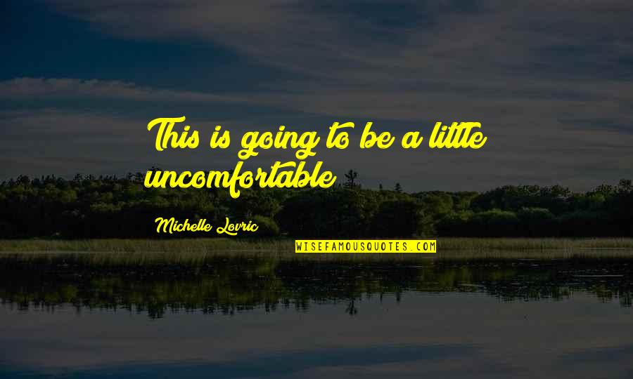 Tricarico Group Quotes By Michelle Lovric: This is going to be a little uncomfortable Tricarico Group Quotes By Michelle Lovric: This is going to be a little uncomfortable