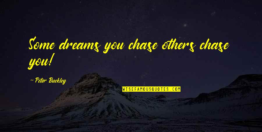 Tricarico Group Quotes By Peter Buckley: Some dreams you chase others chase you! Tricarico Group Quotes By Peter Buckley: Some dreams you chase others chase you!