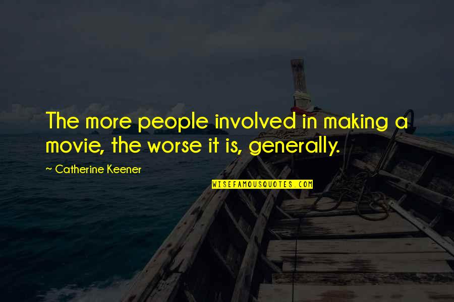 Tricella Smart Quotes By Catherine Keener: The more people involved in making a movie,