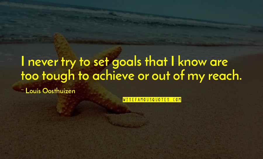 Tricellaria Quotes By Louis Oosthuizen: I never try to set goals that I Tricellaria Quotes By Louis Oosthuizen: I never try to set goals that I