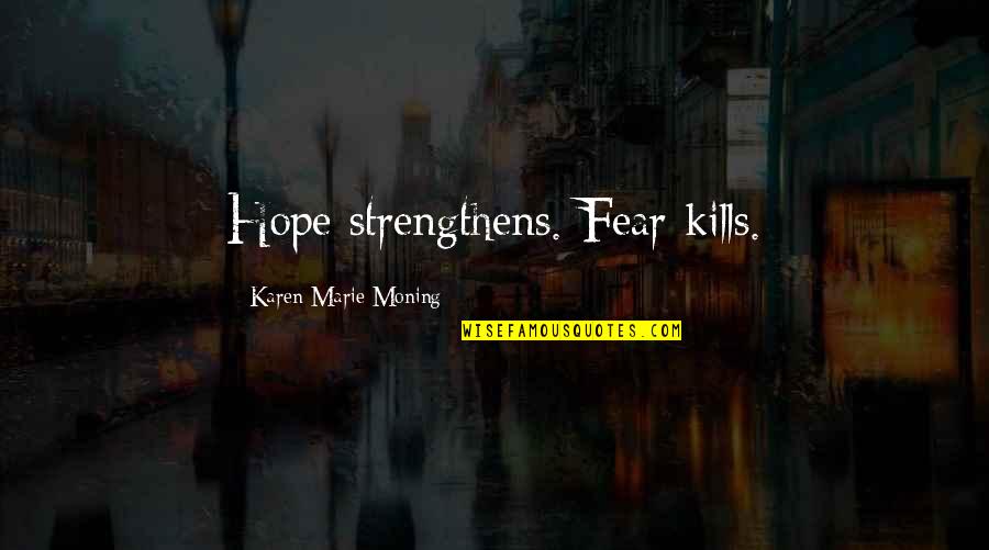Triceps Inspirational Quotes By Karen Marie Moning: Hope strengthens. Fear kills.