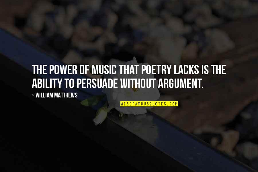 Triceps Inspirational Quotes By William Matthews: The power of music that poetry lacks is
