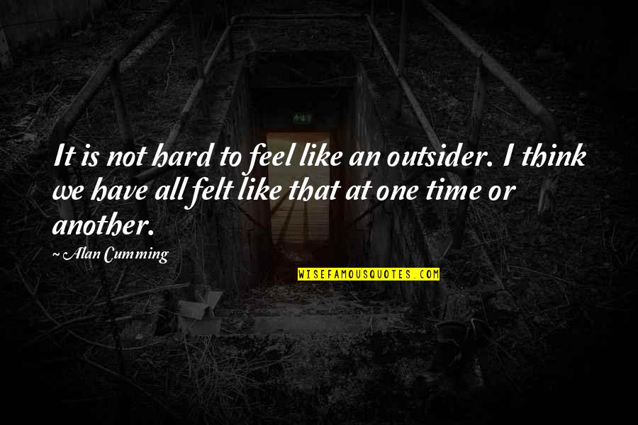 Trich Quotes By Alan Cumming: It is not hard to feel like an
