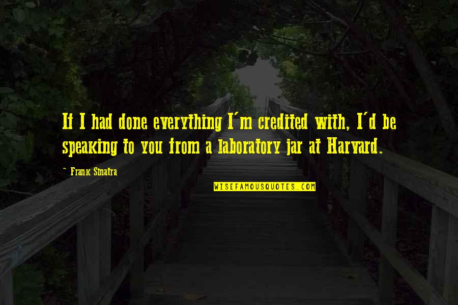 Trich Quotes By Frank Sinatra: If I had done everything I'm credited with,
