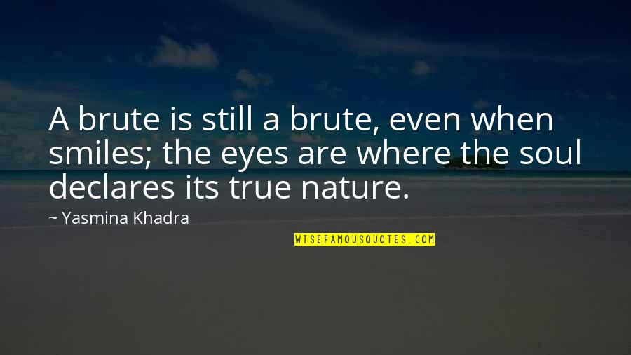 Trich Quotes By Yasmina Khadra: A brute is still a brute, even when