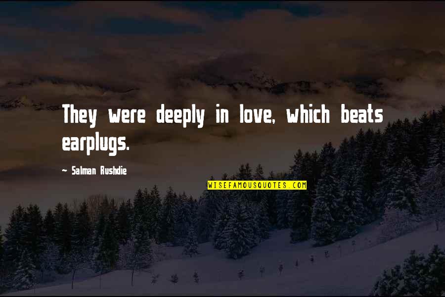 Trichilogaster Quotes By Salman Rushdie: They were deeply in love, which beats earplugs. Trichilogaster Quotes By Salman Rushdie: They were deeply in love, which beats earplugs.
