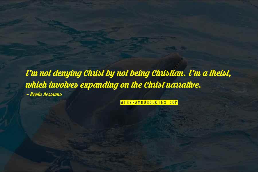 Trichotomy Quotes By Kevin Sessums: I'm not denying Christ by not being Christian.