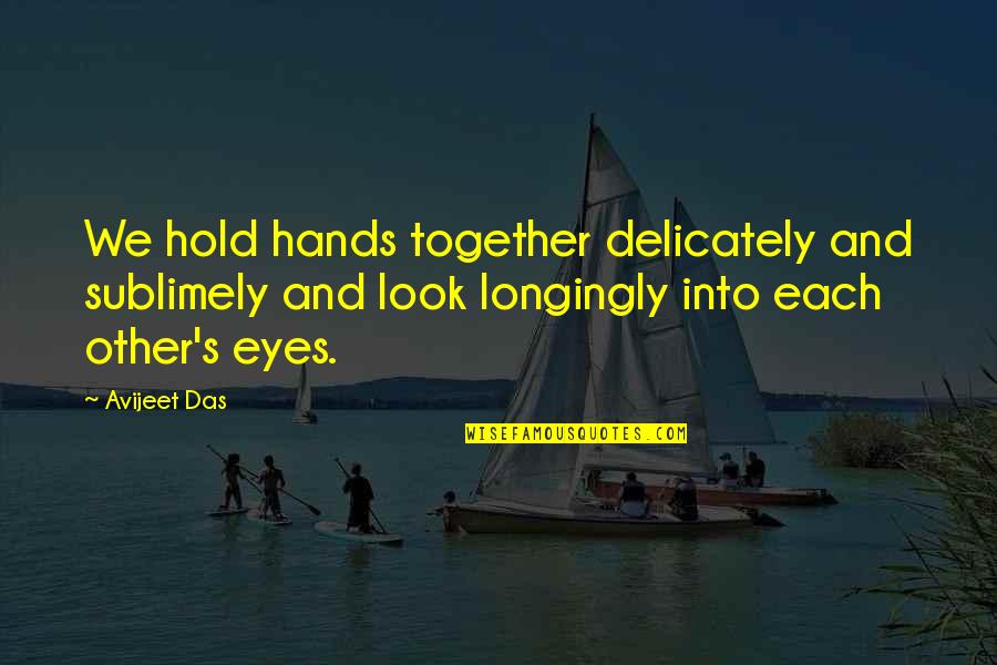Trichtamortis Quotes By Avijeet Das: We hold hands together delicately and sublimely and Trichtamortis Quotes By Avijeet Das: We hold hands together delicately and sublimely and