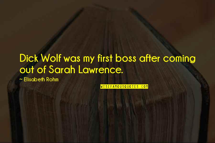 Trichtamortis Quotes By Elisabeth Rohm: Dick Wolf was my first boss after coming Trichtamortis Quotes By Elisabeth Rohm: Dick Wolf was my first boss after coming