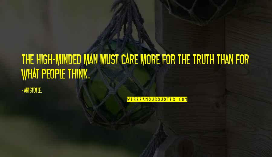 Trichy Quotes By Aristotle.: The high-minded man must care more for the