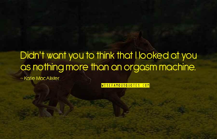 Tricia Bigelow Quotes By Katie MacAlister: Didn't want you to think that I looked Tricia Bigelow Quotes By Katie MacAlister: Didn't want you to think that I looked