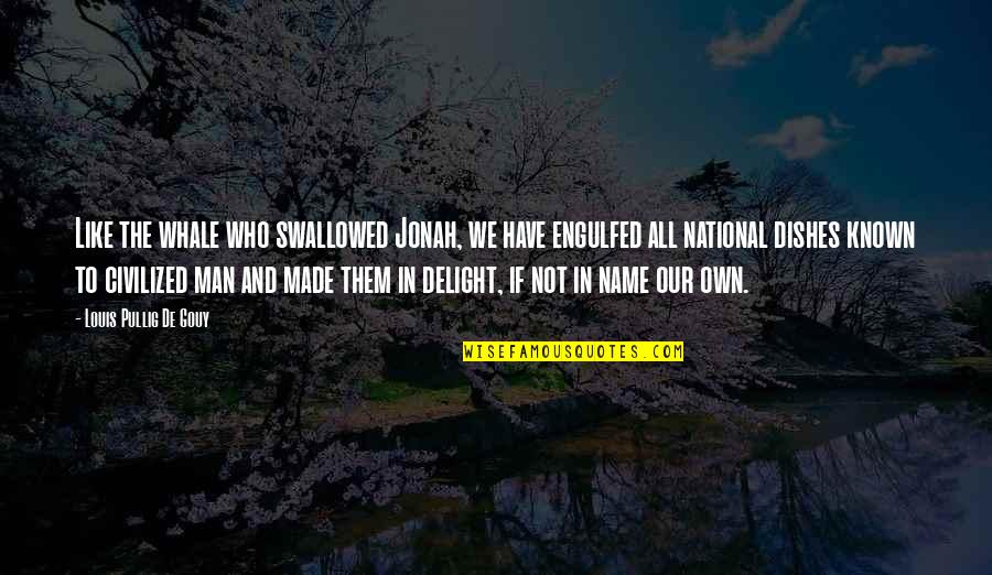 Tricia Bigelow Quotes By Louis Pullig De Gouy: Like the whale who swallowed Jonah, we have Tricia Bigelow Quotes By Louis Pullig De Gouy: Like the whale who swallowed Jonah, we have