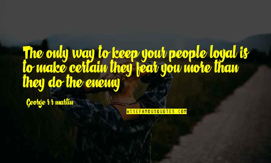 Triciclos Motorizados Quotes By George R R Martin: The only way to keep your people loyal Triciclos Motorizados Quotes By George R R Martin: The only way to keep your people loyal