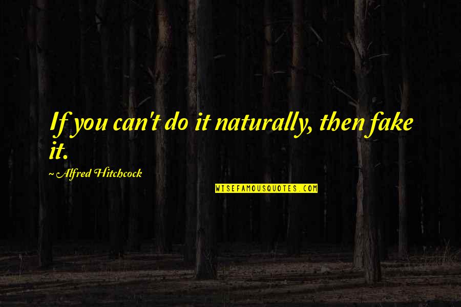 Trick Daddy Quotes By Alfred Hitchcock: If you can't do it naturally, then fake Trick Daddy Quotes By Alfred Hitchcock: If you can't do it naturally, then fake