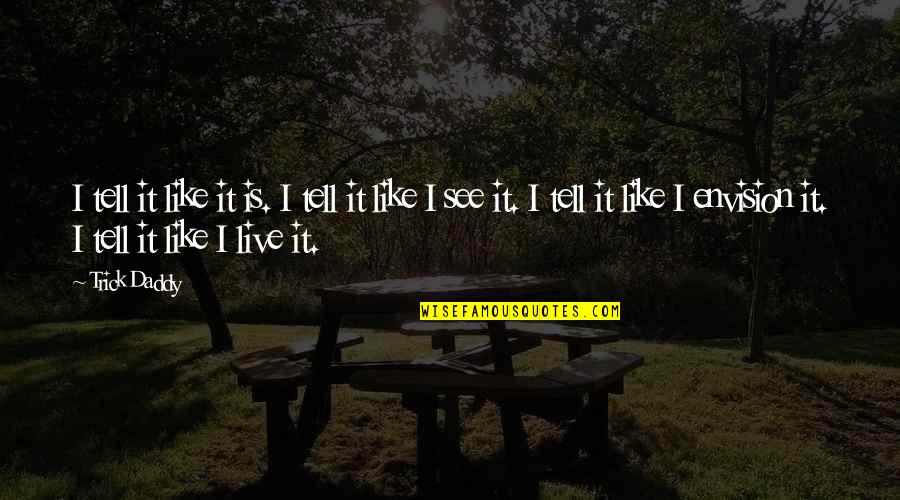 Trick Daddy Quotes By Trick Daddy: I tell it like it is. I tell Trick Daddy Quotes By Trick Daddy: I tell it like it is. I tell