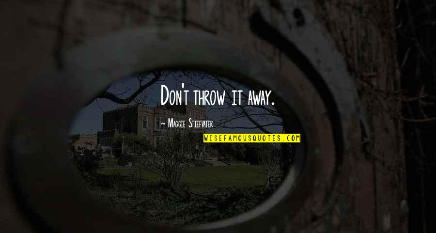 Trick Of The Eye Quotes By Maggie Stiefvater: Don't throw it away.