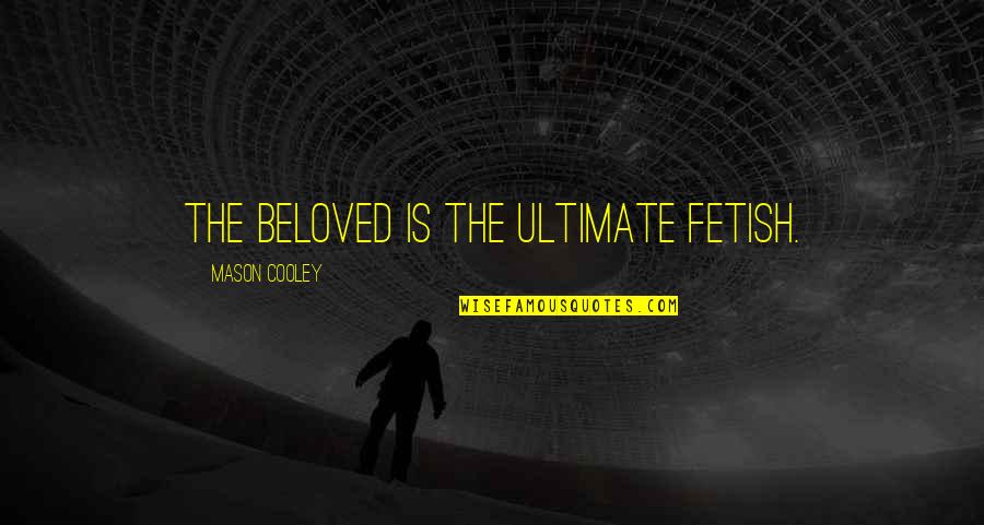 Trick Or Treating 2020 Quotes By Mason Cooley: The beloved is the ultimate fetish. Trick Or Treating 2020 Quotes By Mason Cooley: The beloved is the ultimate fetish.