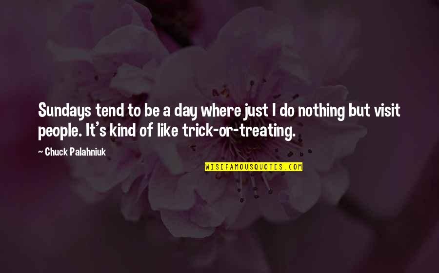 Trick Or Treating Quotes By Chuck Palahniuk: Sundays tend to be a day where just