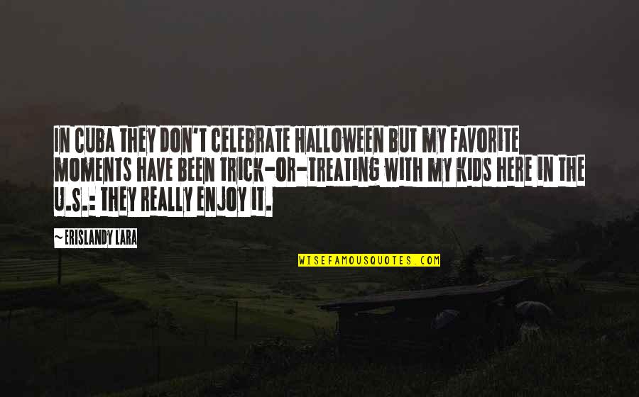 Trick Or Treating Quotes By Erislandy Lara: In Cuba they don't celebrate Halloween but my