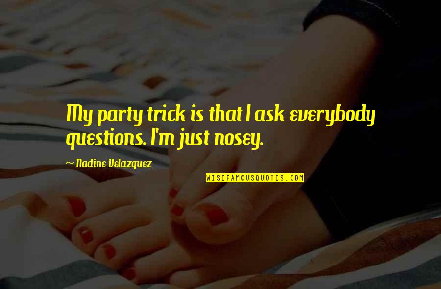 Trick Questions Quotes By Nadine Velazquez: My party trick is that I ask everybody