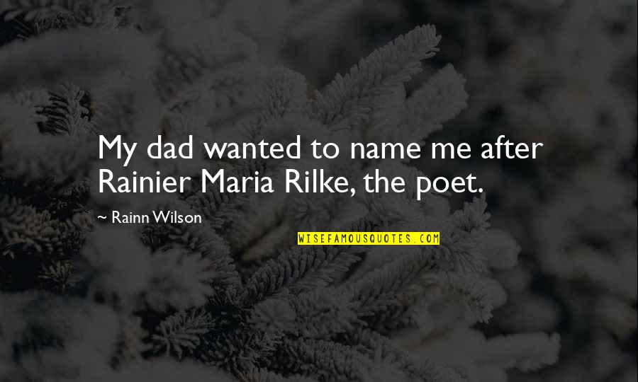 Trick Questions Quotes By Rainn Wilson: My dad wanted to name me after Rainier