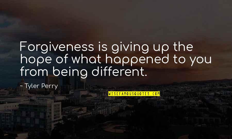 Trick The Girlfriend Quotes By Tyler Perry: Forgiveness is giving up the hope of what