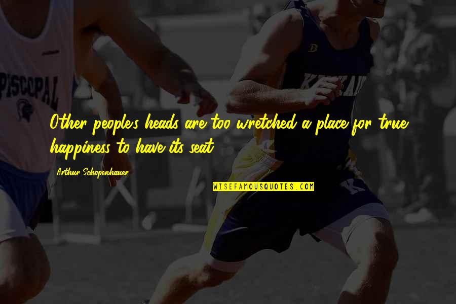 Trick The Movie Quotes By Arthur Schopenhauer: Other people's heads are too wretched a place Trick The Movie Quotes By Arthur Schopenhauer: Other people's heads are too wretched a place