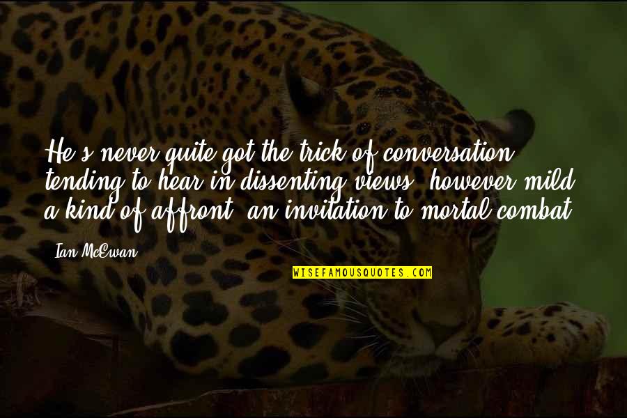 Trick'd Quotes By Ian McEwan: He's never quite got the trick of conversation,
