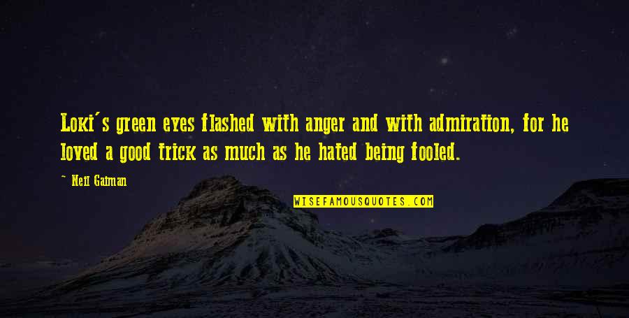 Trick'd Quotes By Neil Gaiman: Loki's green eyes flashed with anger and with