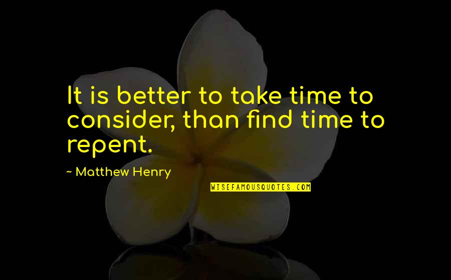 Tricked Love Quotes By Matthew Henry: It is better to take time to consider,