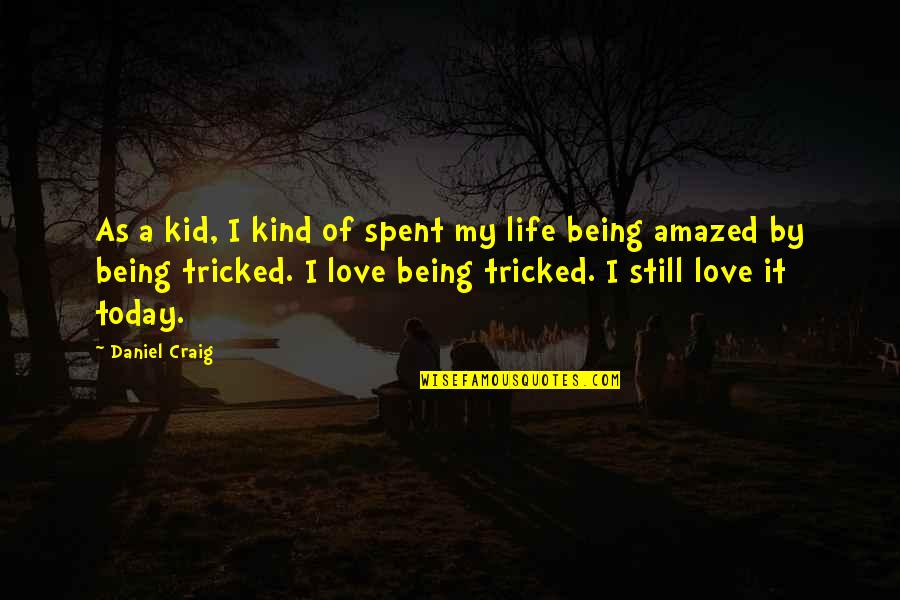 Tricked Quotes By Daniel Craig: As a kid, I kind of spent my