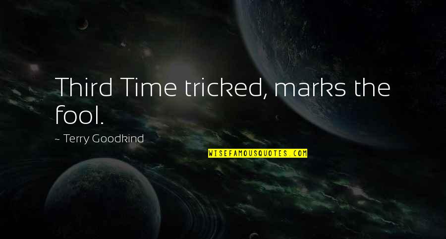 Tricked Quotes By Terry Goodkind: Third Time tricked, marks the fool.