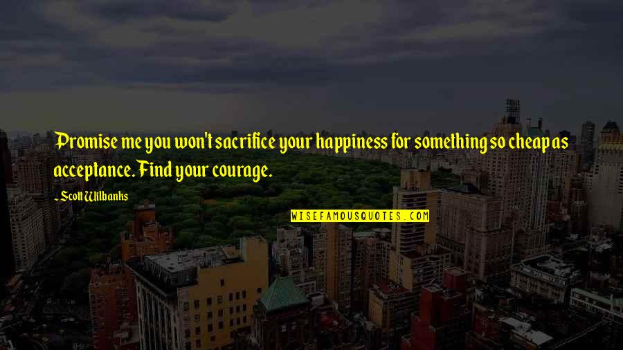 Trickeration Podcast Quotes By Scott Wilbanks: Promise me you won't sacrifice your happiness for Trickeration Podcast Quotes By Scott Wilbanks: Promise me you won't sacrifice your happiness for