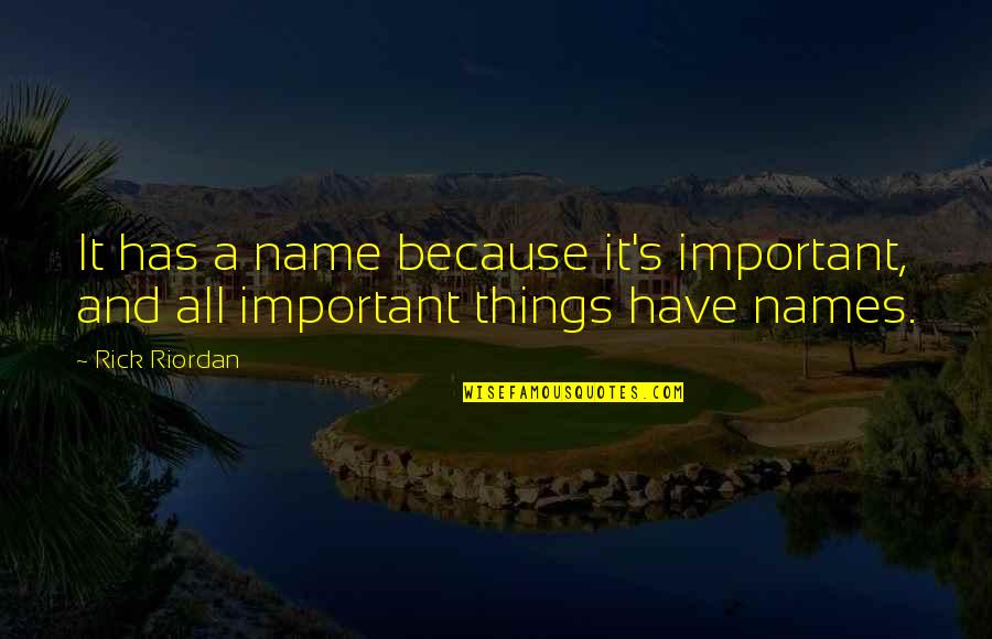 Trickers Cards Quotes By Rick Riordan: It has a name because it's important, and