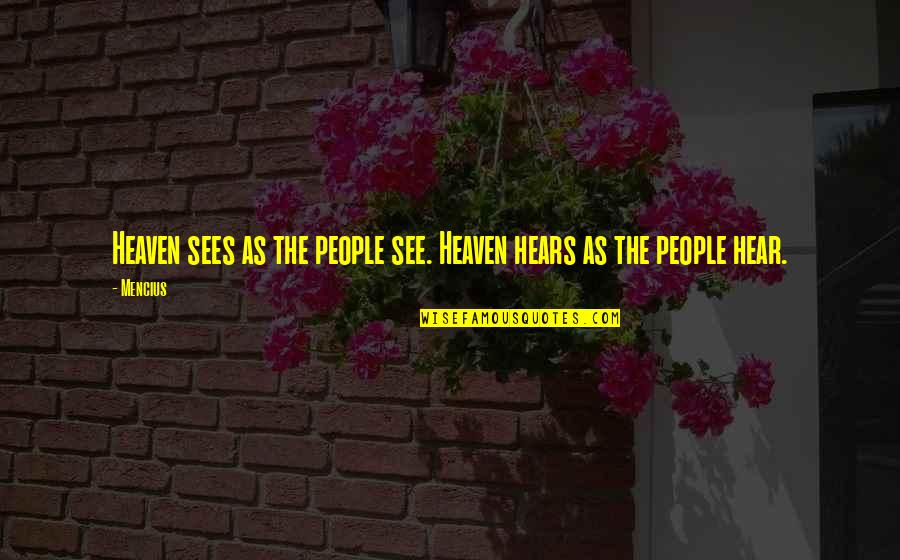 Trickers Pond Quotes By Mencius: Heaven sees as the people see. Heaven hears