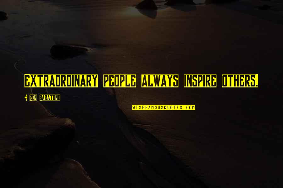Trickery In Spanish Quotes By Ron Baratono: Extraordinary people always inspire others.