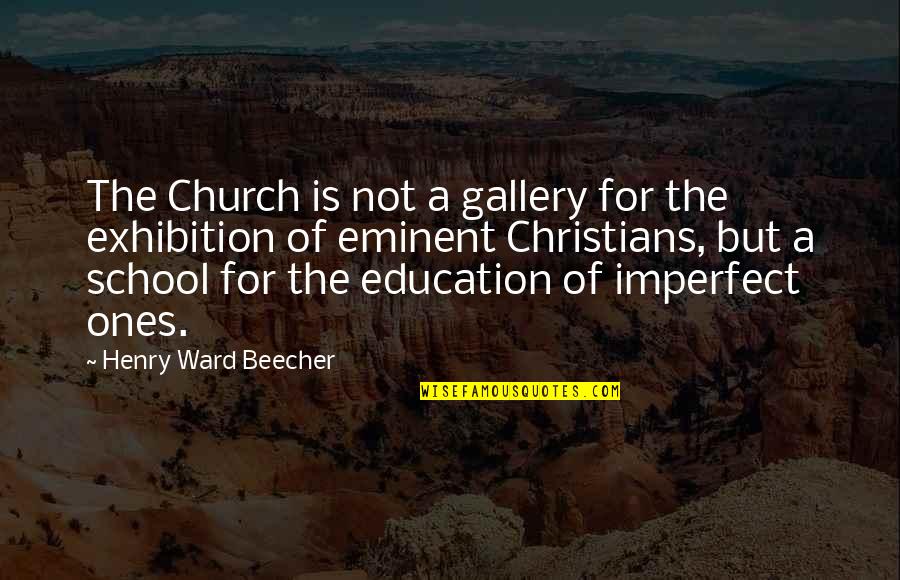 Trickery Nyt Quotes By Henry Ward Beecher: The Church is not a gallery for the Trickery Nyt Quotes By Henry Ward Beecher: The Church is not a gallery for the